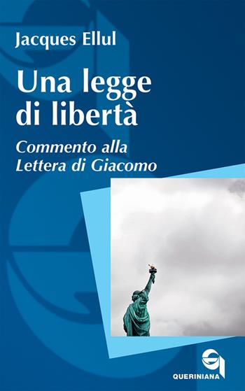 Una legge di libertà. Commento alla Lettera di Giacomo - Jacques Ellul - Libro Queriniana 2023, Itinerari biblici | Libraccio.it