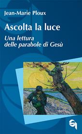 Ascolta la luce. Una lettura delle parabole di Gesù