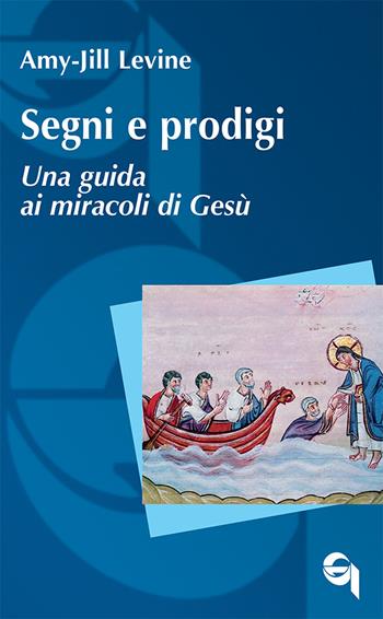 Segni e prodigi. Una guida ai miracoli di Gesù - Amy-Jill Levine - Libro Queriniana 2024, Itinerari biblici | Libraccio.it