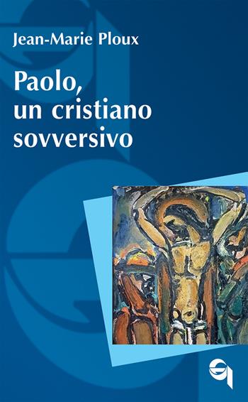 Paolo, un cristiano sovversivo - Jean-Marie Ploux - Libro Queriniana 2024, Itinerari biblici | Libraccio.it