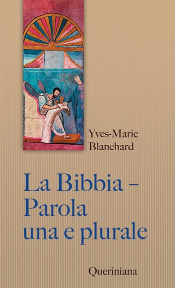La Bibbia. Parola una e plurale. Entrare nell'intelligenza delle Scritture - Yves-Marie Blanchard - Libro Queriniana 2022, Sintesi | Libraccio.it