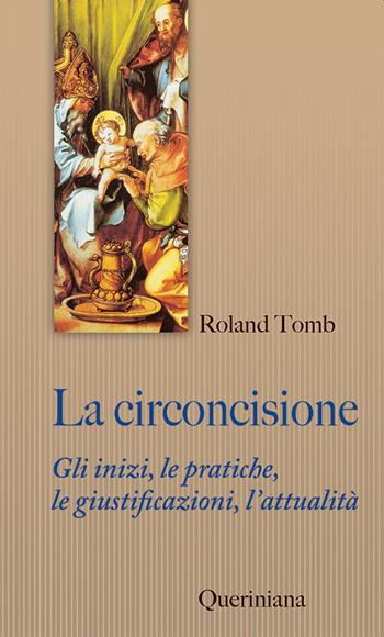 La circoncisione. Gli inizi, le pratiche, le giustificazioni, l’attualità - Ronald Tomb - Libro Queriniana 2023, Sintesi | Libraccio.it