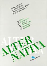 Alternativa. Corso di religione cattolica. Per il biennio delle Scuole superiori - Rosino Gibellini, Gilberto Gillini, Patrizio Rota Scalabrini - Libro Queriniana 1996, Testi per l'insegnamento della religione | Libraccio.it