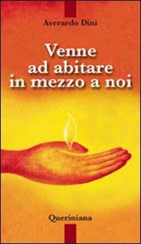 Venne ad abitare in mezzo a noi - Averardo Dini - Libro Queriniana 2008 | Libraccio.it