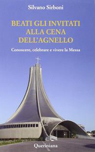 Beati gli invitati alla cena dell'agnello. Conoscere, celebrare e vivere la messa - Silvano Sirboni - Libro Queriniana 2010 | Libraccio.it