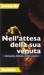 Nell'attesa della sua venuta. Avvento, Natale, anno nuovo - Averardo Dini - Libro Queriniana 2010 | Libraccio.it