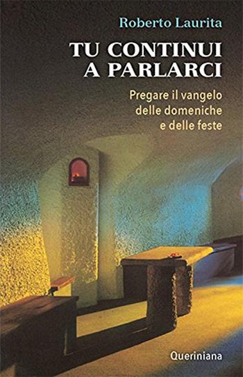 Tu continui a parlarci. Pregare il vangelo delle domeniche e delle feste - Roberto Laurita - Libro Queriniana 2017 | Libraccio.it