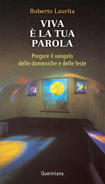 Viva è la tua parola. Pregare il Vangelo delle domeniche e delle feste - Roberto Laurita - Libro Queriniana 2019 | Libraccio.it