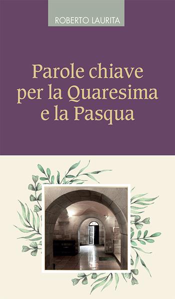 Parole chiave per la Quaresima e la Pasqua - Roberto Laurita - Libro Queriniana 2024, Fuori collana | Libraccio.it