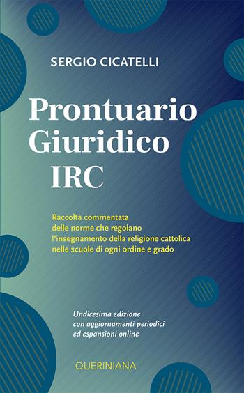 Prontuario giuridico IRC. Raccolta commentata delle norme che regolano l'insegnamento della religione cattolica nelle scuole di ogni ordine e grado. Nuova ediz. - Sergio Cicatelli - Libro Queriniana 2024, Fuori collana | Libraccio.it