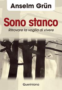 Sono stanco. Ritrovare la voglia di vivere - Anselm Grün - Libro Queriniana 2012, Spiritualità | Libraccio.it