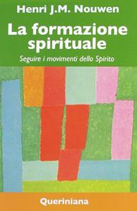 La formazione spirituale. Seguire i movimenti dello spirito - Henri J. Nouwen - Libro Queriniana 2012, Spiritualità | Libraccio.it