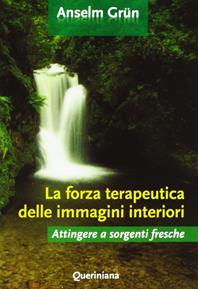 La forza terapeutica delle immagini interiori. Attingere a sorgenti fresche - Anselm Grün - Libro Queriniana 2012, Spiritualità | Libraccio.it
