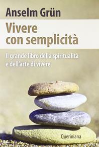 Vivere con semplicità. Il grande libro della spiritualità e dell'arte di vivere - Anselm Grün - Libro Queriniana 2012, Spiritualità | Libraccio.it