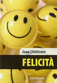 Felicità - Joan Chittister - Libro Queriniana 2013, Spiritualità | Libraccio.it