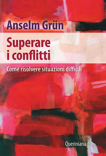 Superare i conflitti. Come risolvere situazioni difficili - Anselm Grün - Libro Queriniana 2021, Spiritualità | Libraccio.it
