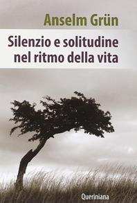 Silenzio e solitudine nel ritmo della vita - Anselm Grün - Libro Queriniana 2014, Spiritualità | Libraccio.it