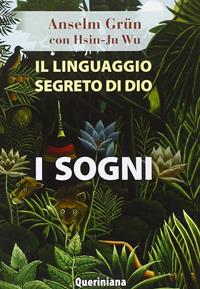 Il linguaggio segreto di Dio: i sogni - Anselm Grün, Wu Hsin-Ju - Libro Queriniana 2015, Spiritualità | Libraccio.it