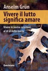 Vivere il lutto significa amare. Vivere le nostre relazioni al di là della morte