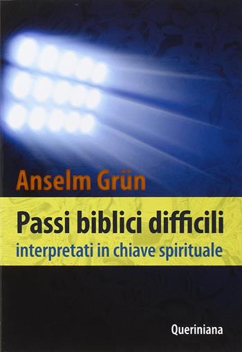 Passi biblici difficili interpretati in chiave spirituale - Anselm Grün - Libro Queriniana 2016, Spiritualità | Libraccio.it