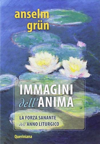Immagini per l'anima. La forza sanante dell'anno liturgico - Anselm Grün - Libro Queriniana 2016, Spiritualità | Libraccio.it