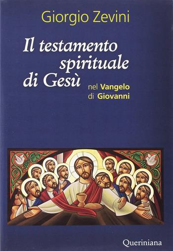 Il testamento spirituale di Gesù nel Vangelo di Giovanni - Giorgio Zevini - Libro Queriniana 2017, Spiritualità | Libraccio.it