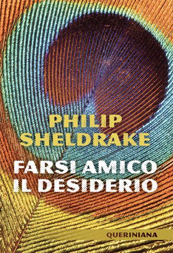 Farsi amico il desiderio. Nuova ediz. - Philip Sheldrake - Libro Queriniana 2018, Spiritualità | Libraccio.it