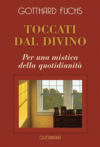 Toccati dal divino. Per una mistica della quotidianità. Nuova ediz. - Gotthard Fuchs - Libro Queriniana 2018, Spiritualità | Libraccio.it