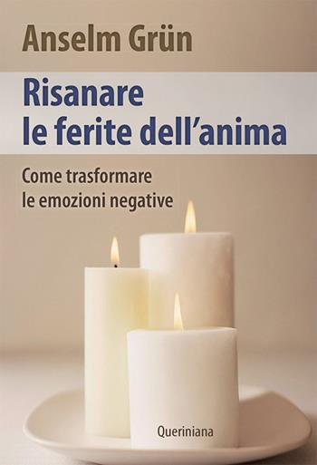 Risanare le ferite interiori. Come trasformare le emozioni negative - Anselm Grün - Libro Queriniana 2018, Spiritualità | Libraccio.it