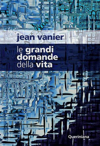Le grandi domande della vita - Jean Vanier - Libro Queriniana 2018, Spiritualità | Libraccio.it