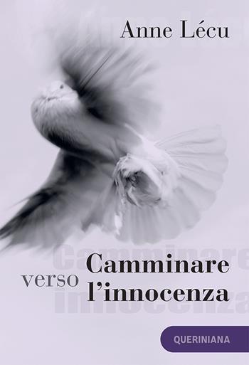 Camminare verso l’innocenza. Quaranta tappe attraverso il Vangelo di Giovanni. Nuova ediz. - Anne Lécu - Libro Queriniana 2019, Spiritualità | Libraccio.it