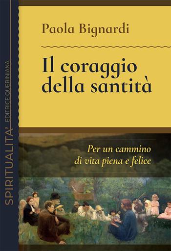 Il coraggio della santità. Per un cammino di vita piena e felice - Paola Bignardi - Libro Queriniana 2019, Spiritualità | Libraccio.it