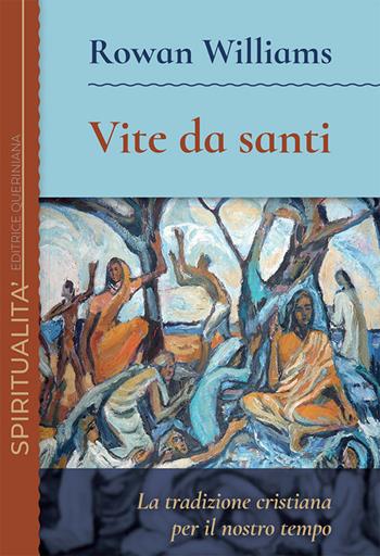 Vite da santi. La tradizione cristiana per il nostro tempo - Rowan Williams - Libro Queriniana 2020, Spiritualità | Libraccio.it