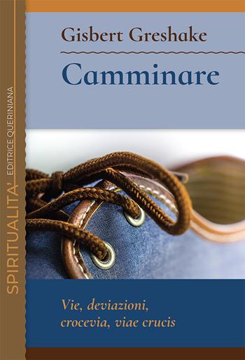 Camminare. Vie, deviazioni, crocevia, viae crucis - Gisbert Greshake - Libro Queriniana 2020, Spiritualità | Libraccio.it