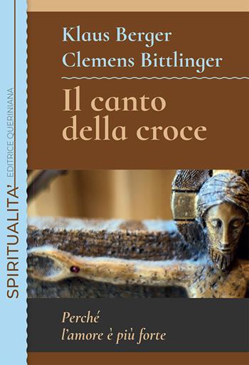 Il canto della croce. Perché l'amore è più forte - Klaus Berger, Clemens Bittlinger - Libro Queriniana 2020, Spiritualità | Libraccio.it
