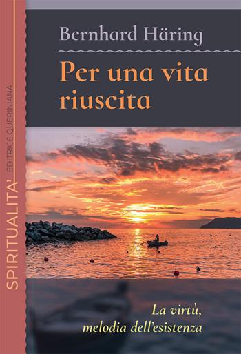 Per una vita riuscita. La virtù, melodia dell'esistenza. Nuova ediz. - Bernhard Häring - Libro Queriniana 2020, Spiritualità | Libraccio.it