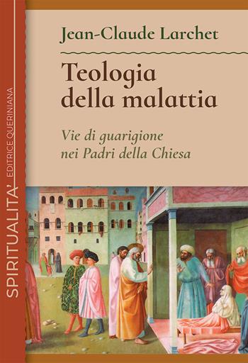 Teologia della malattia. Vie di guarigione nei Padri della Chiesa - Jean-Claude Larchet - Libro Queriniana 2021, Spiritualità | Libraccio.it