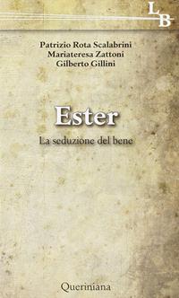 Ester. La seduzione del bene - Patrizio Rota Scalabrini, Mariateresa Zattoni, Gilberto Gillini - Libro Queriniana 2009, Lectio brevis | Libraccio.it