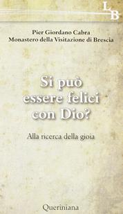 Si può essere felici con Dio? Alla ricerca della gioia - Pier Giordano Cabra - Libro Queriniana 2011, Lectio brevis | Libraccio.it