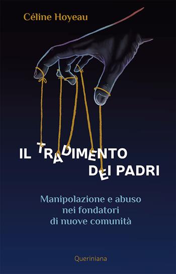 Il tradimento dei padri. Manipolazione e abuso nei fondatori di nuove comunità - Céline Hoyeau - Libro Queriniana 2023, Books | Libraccio.it