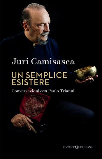 Un semplice esistere. La ricerca di Dio e la poetica di un artista controcorrente - Juri Camisasca, Paolo Trianni - Libro Queriniana 2025, Books | Libraccio.it