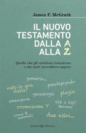 Il nuovo testamento dalla A alla Z. Quello che gli studiosi conoscono e che tutti vorrebbero sapere