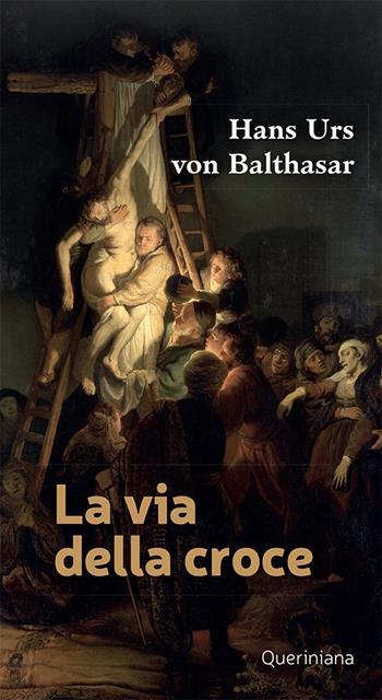 La via della croce - Hans Urs von Balthasar - Libro Queriniana 2021, Meditazioni | Libraccio.it