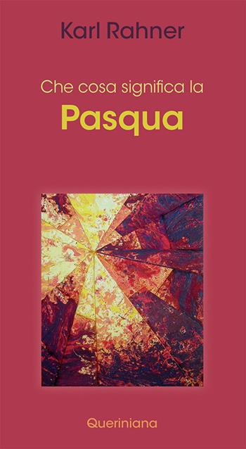 Che cosa significa la Pasqua - Karl Rahner - Libro Queriniana 2021, Meditazioni | Libraccio.it