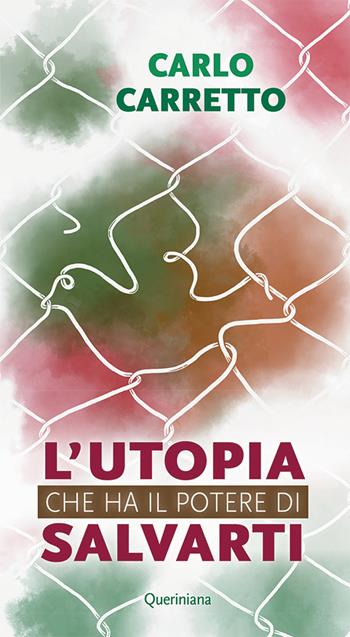 L' utopia che ha il potere di salvarti. Nuova ediz. - Carlo Carretto - Libro Queriniana 2021, Meditazioni | Libraccio.it