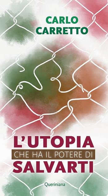 L'utopia che ha il potere di salvarti. Nuova ediz. - Carlo Carretto - Libro Queriniana 2021, Meditazioni | Libraccio.it