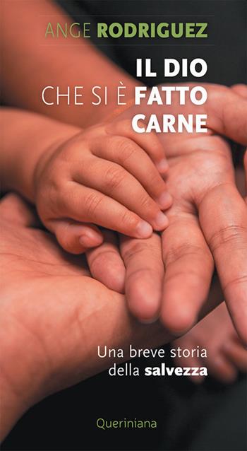 Il Dio che si è fatto carne. Una breve storia della salvezza - Ange Rodriguez - Libro Queriniana 2022, Meditazioni | Libraccio.it