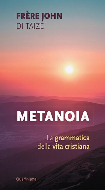 Metanoia. La grammatica della vita cristiana - John de Taizé - Libro Queriniana 2022, Meditazioni | Libraccio.it