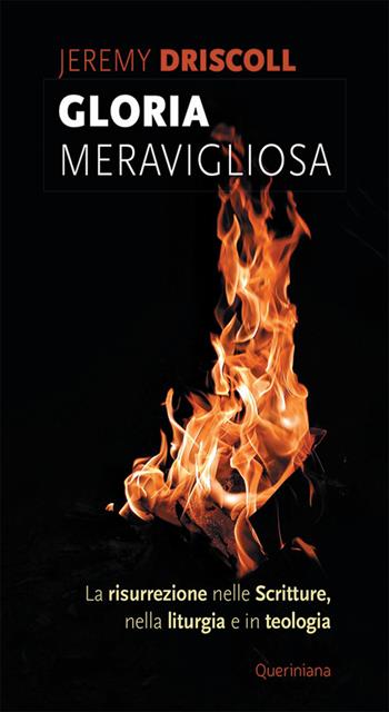 Gloria meravigliosa. La risurrezione nelle Scritture, nella liturgia e in teologia - Jeremy Driscoll - Libro Queriniana 2022, Meditazioni | Libraccio.it