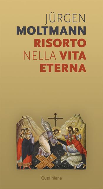 Risorto nella vita eterna. Sul morire e risvegliarsi di un'anima vivente - Jürgen Moltmann - Libro Queriniana 2022, Meditazioni | Libraccio.it